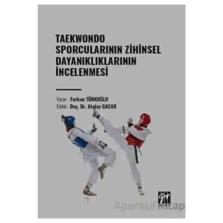 Taekwondo Sporcularının Zihinsel Dayanıklıklarının İncelenmesi - Furkan Türkoğlu - Gazi Kitabevi