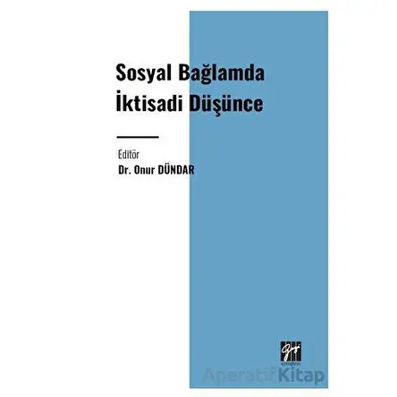 Sosyal Bağlamda İktisadi Düşünce - Onur Dündar - Gazi Kitabevi