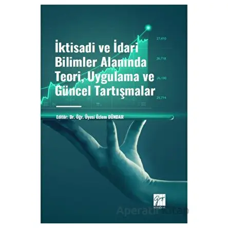 İktisadi ve İdari Bilimler Alanında Teori, Uygulama ve Güncel Tartışmalar