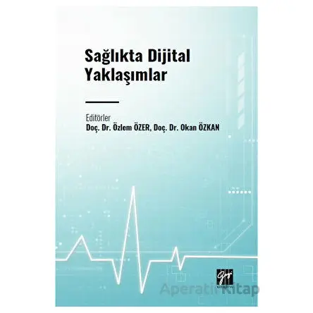 Sağlıkta Dijital Yaklaşımlar - Kolektif - Gazi Kitabevi