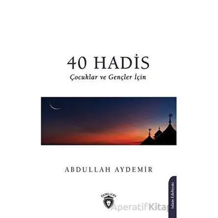 40 Hadis Çocuklar ve Gençler İçin - Abdullah Aydemir - Dorlion Yayınları