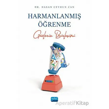 Harmanlanmış Öğrenme - Güçlerin Birleşimi - Hasan Ceyhun Can - Nobel Akademik Yayıncılık