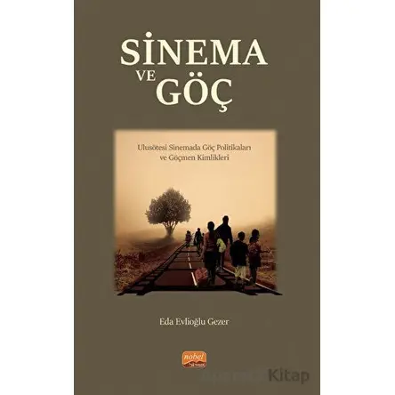 Sinema ve Göç - Eda Evlioğlu Gezer - Nobel Bilimsel Eserler