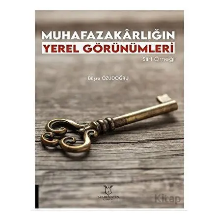 Muhafazakarlığın Yerel Görünümleri Siirt Örneği - Büşra Özüdoğru - Akademisyen Kitabevi