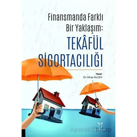 Finansman’da Farklı Bir Yaklaşım: Tekâfül Sigortacılığı - Olcay Ölçen - Akademisyen Kitabevi