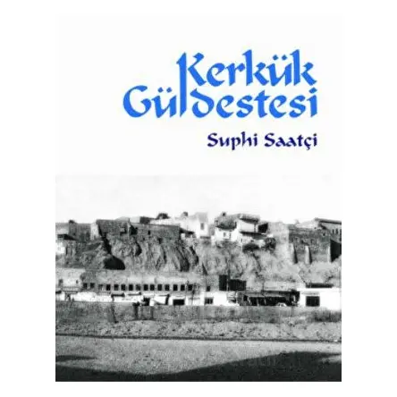 Kerkük Güldestesi - Suphi Saatçi - Ötüken Neşriyat