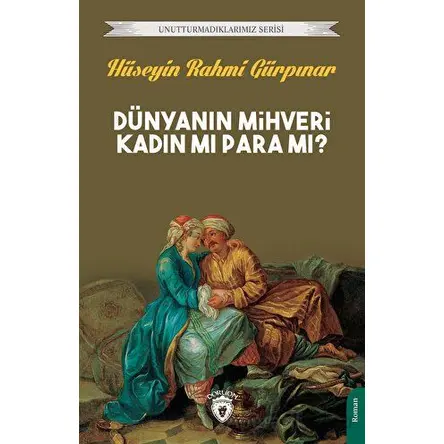 Dünyanın Mihveri Kadın Mı Para Mı? - Hüseyin Rahmi Gürpınar - Dorlion Yayınları