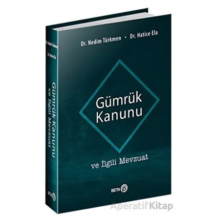 Gümrük Kanunu ve İlgili Mevzuat - Hatice Ela - Beta Yayınevi