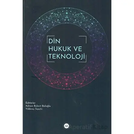 Din Hukuk ve Teknoloji - Kolektif - Diyanet İşleri Başkanlığı