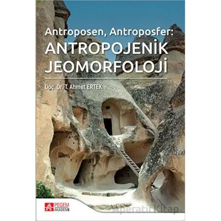 Antropojenik Jeomorfoloji - T. Ahmet Ertek - Pegem Akademi Yayıncılık