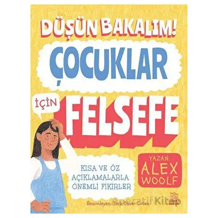 Düşün Bakalım! - Çocuklar İçin Felsefe - Alex Woolf - İthaki Çocuk Yayınları