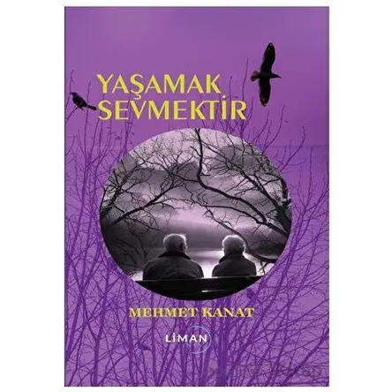 Yaşamak Sevmektir - Mehmet Kanat - Liman Yayınevi