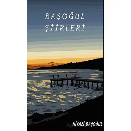 Başoğul Şiirleri - Niyazi Başoğul - Platanus Publishing