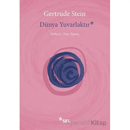 Dünya Yuvarlaktır - Gertrude Stein - Sel Yayıncılık