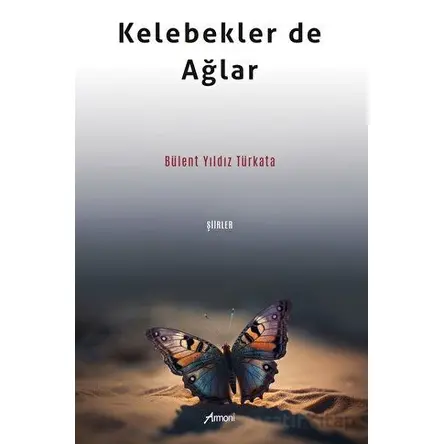 Kelebekler de Ağlar - Bülent Yıldız Türkata - Armoni Yayıncılık