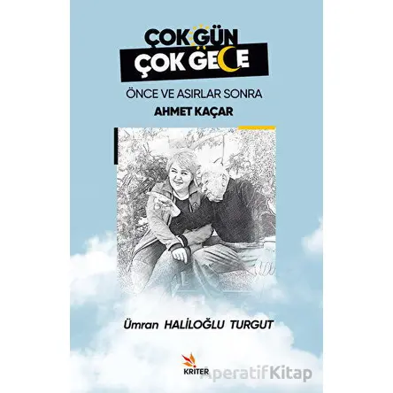 Çok Gün Çok Gece Önce ve Asırlar Sonra Ahmet Kaçar - Ümran Haliloğlu Turgut - Kriter Yayınları