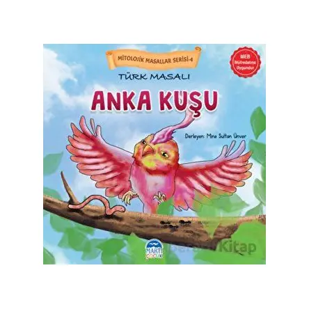 Mitolojik Masallar Serisi – Türk Masalı Anka Kuşu - Kolektif - Martı Çocuk Yayınları