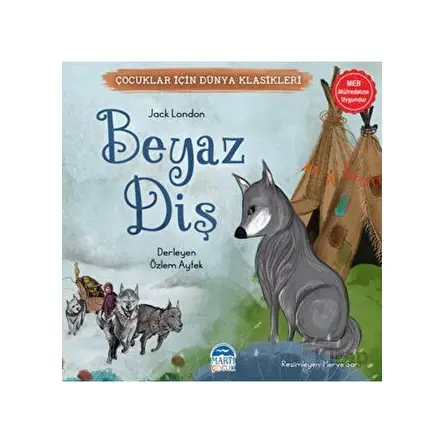 Çocuklar İçin Dünya Klasikleri – Beyaz Diş - Jack London - Martı Çocuk Yayınları