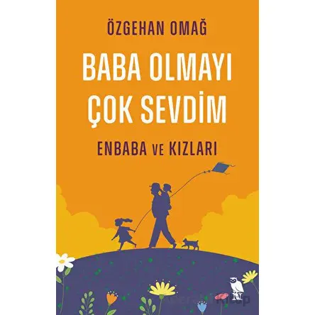Baba Olmayı Çok Sevdim - Enbaba ve Kızları - Özgehan Omağ - Nemesis Kitap