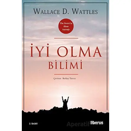 İyi Olma Bilimi - Wallace D. Wattles - Liberus Yayınları