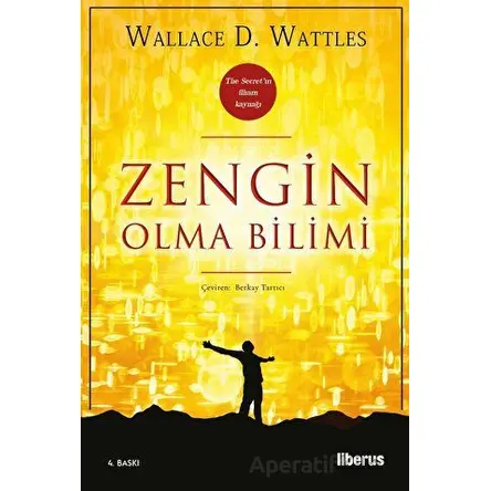 Zengin Olma Bilimi - Wallace D. Wattles - Liberus Yayınları