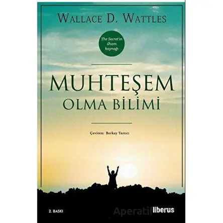 Muhteşem Olma Bilimi - Wallace D. Wattless - Liberus Yayınları
