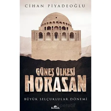 Güneş Ülkesi Horasan - Cihan Piyadeoğlu - Kronik Kitap