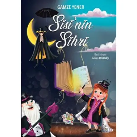 Sisi’nin Sihri - Gamze Yener - Parmak Çocuk Yayınları