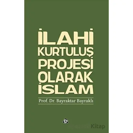 İlahi Kurtuluş Projesi Olarak İslam - Bayraktar Bayraklı - Düşün Yayıncılık