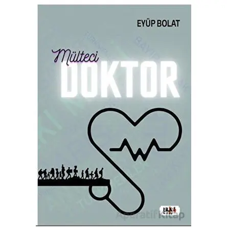 Mülteci Doktor - Eyüp Bolat - Tilki Kitap