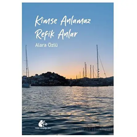 Kimse Anlamaz Refik Anlar - Alara Özlü - Meşe Kitaplığı