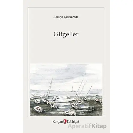 Gitgeller - Lamiya Şirvanzada - Kurgan Edebiyat