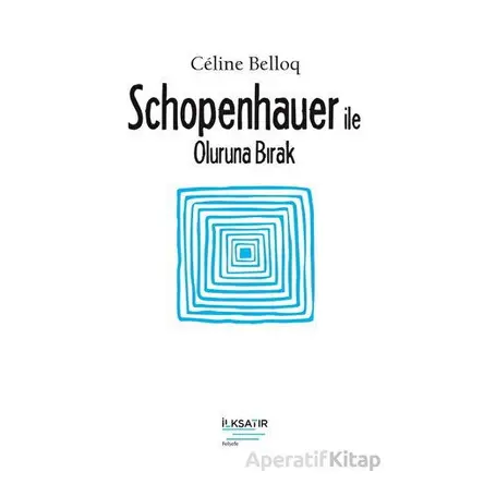 Schopenhauer ile Oluruna Bırak - Celine Belloq - İlksatır Yayınevi