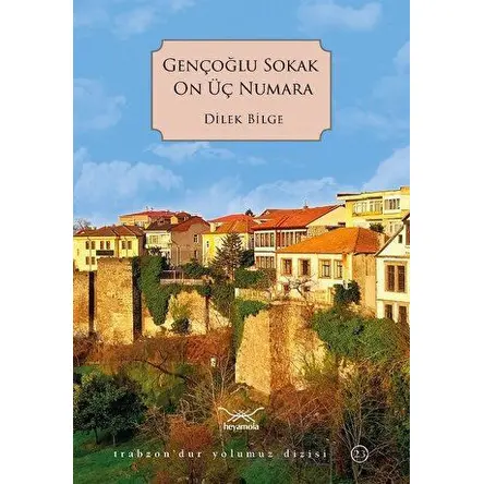 Gençoğlu Sokak On Üç Numara - Dilek Bilge - Heyamola Yayınları