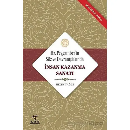 Hz. Peygamberin Söz ve Davranışlarında İnsan Kazanma Sanatı - Hızır Yağcı - Ark Kitapları