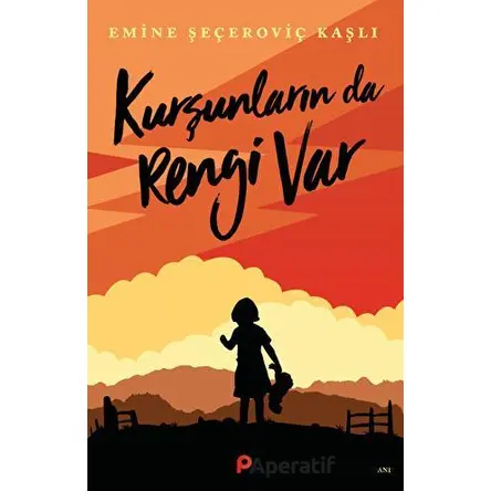 Kurşunların da Rengi Var - Emine Şeçeroviç Kaşlı - Pınar Yayınları