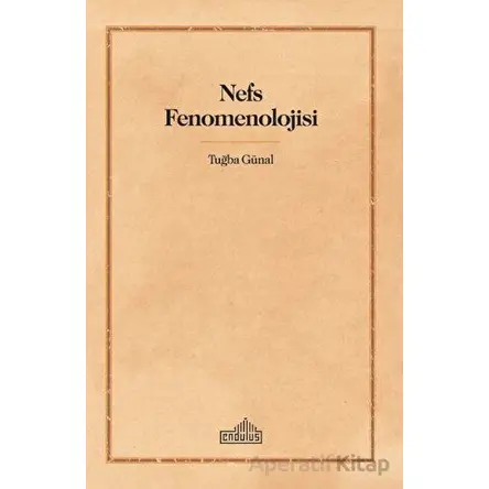 Nefs Fenomenolojisi - Tuğba Günal - Endülüs Yayınları