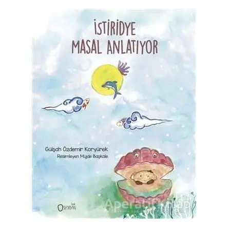 İstiridye Masal Anlatıyor - Gülşah Özdemir Koryürek - Sıfırdan Yayınları