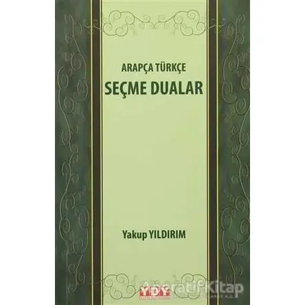 Arapça Türkçe Seçme Dualar - Yakup Yıldırım - YDY Yayınları