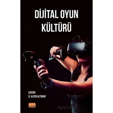 Dijital Oyun Kültürü - Alper Altunay - Nobel Bilimsel Eserler
