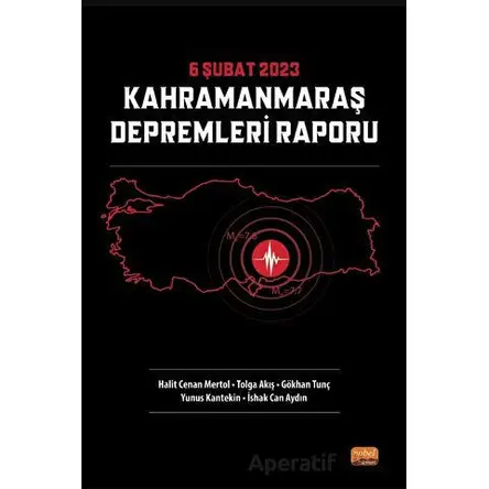 6 Şubat 2023 Kahramanmaraş Depremleri Raporu - Tolga Akış - Nobel Bilimsel Eserler
