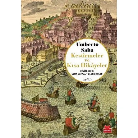 Kestirmeler ve Kısa Hikayeler - Umberto Saba - Kırmızı Kedi Yayınevi