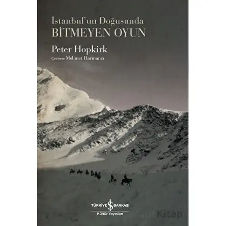 İstanbul’un Doğusunda Bitmeyen Oyun - Peter Hopkirk - İş Bankası Kültür Yayınları