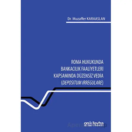 Roma Hukukunda Bankacılık Faaliyetleri Kapsamında Düzensiz Vedia (Depositum Irregulare)