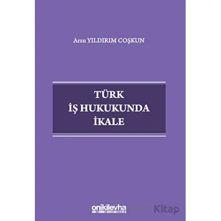 Türk İş Hukukunda İkale - Arzu Yıldırım Coşkun - On İki Levha Yayınları