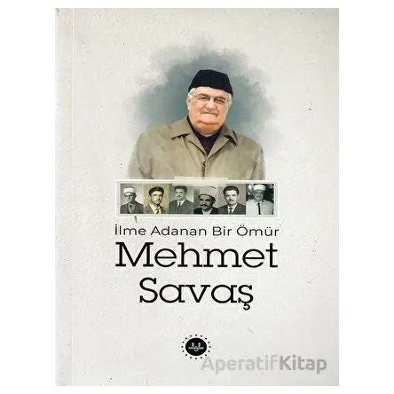 İlme Adanan Bir Ömür Mehmet Savaş - Kolektif - Diyanet İşleri Başkanlığı