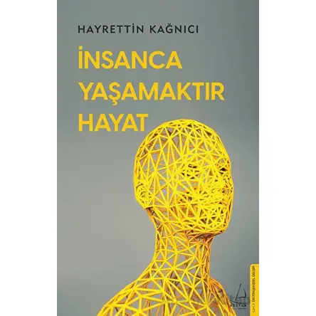 İnsanca Yaşamaktır Hayat - Hayrettin Kağnıcı - Destek Yayınları