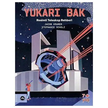 Yukarı Bak - Resimli Teleskop Rehberi - Jacob Kramer - Vakıfbank Kültür Yayınları
