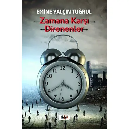Zamana Karşı Direnenler - Emine Yalçın Tuğrul - Tilki Kitap