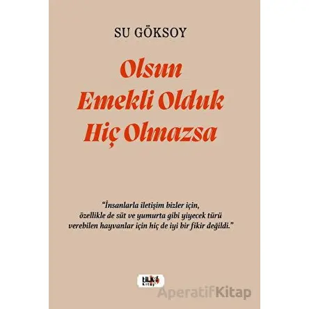 Olsun Emekli Olduk Hiç Olmazsa - Su Göksoy - Tilki Kitap